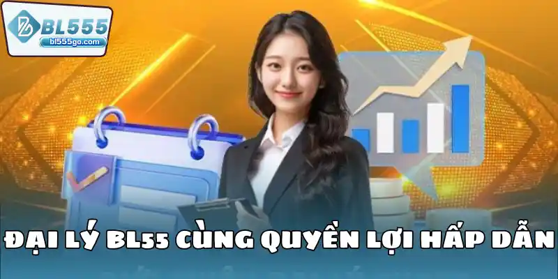 dai-ly-bl55-cung-quyen-loi-hap-dan